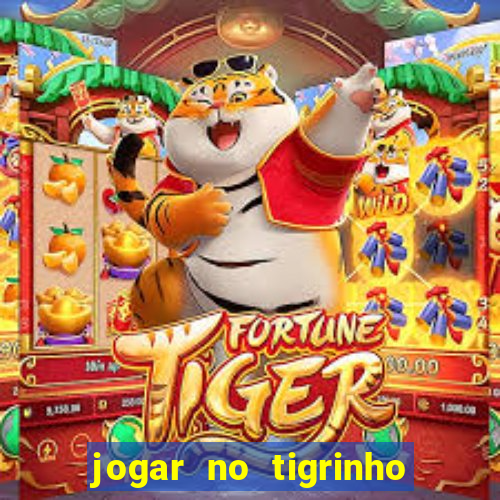 jogar no tigrinho sem deposito